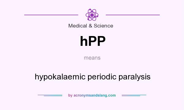 What does hPP mean? It stands for hypokalaemic periodic paralysis