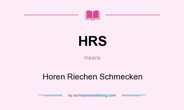 What does HRS mean? It stands for Horen Riechen Schmecken