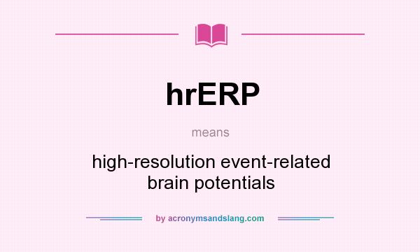 What does hrERP mean? It stands for high-resolution event-related brain potentials