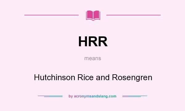 What does HRR mean? It stands for Hutchinson Rice and Rosengren