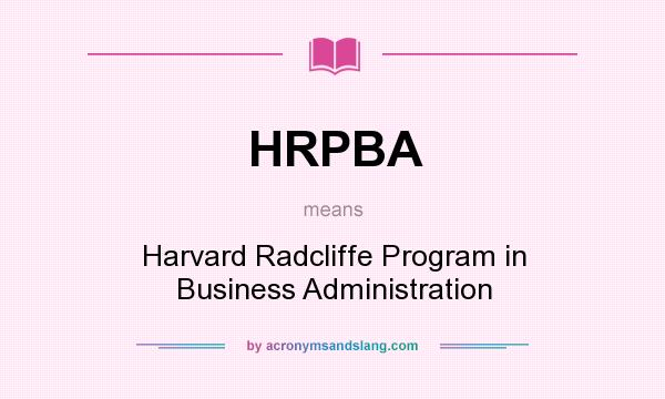 What does HRPBA mean? It stands for Harvard Radcliffe Program in Business Administration