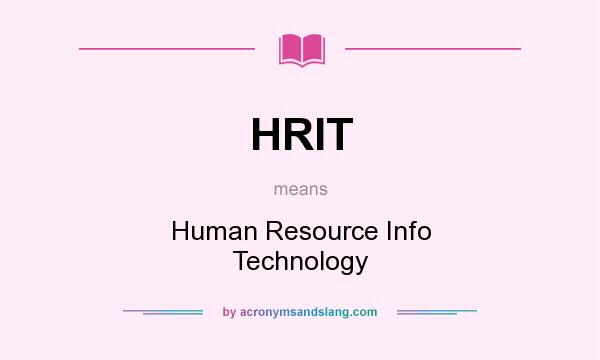 What does HRIT mean? It stands for Human Resource Info Technology