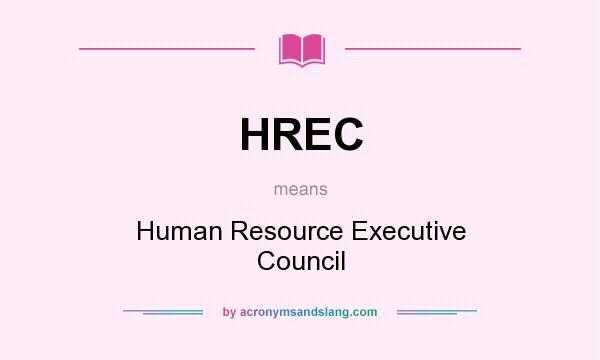 What does HREC mean? It stands for Human Resource Executive Council
