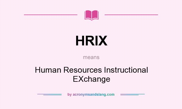 What does HRIX mean? It stands for Human Resources Instructional EXchange