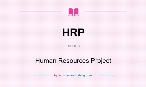 What does HRP mean? It stands for Human Resources Project