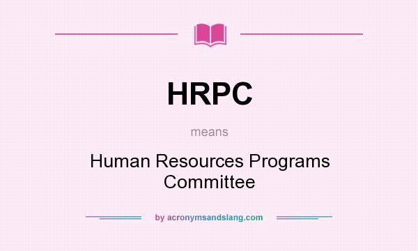 What does HRPC mean? It stands for Human Resources Programs Committee