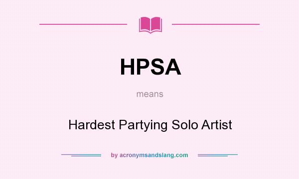 What does HPSA mean? It stands for Hardest Partying Solo Artist