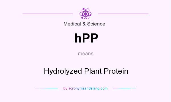 What does hPP mean? It stands for Hydrolyzed Plant Protein