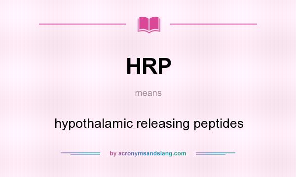 What does HRP mean? It stands for hypothalamic releasing peptides