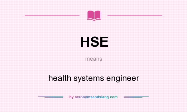 What does HSE mean? It stands for health systems engineer