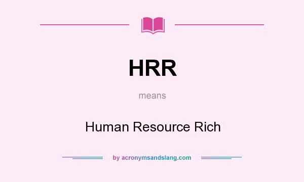 What does HRR mean? It stands for Human Resource Rich