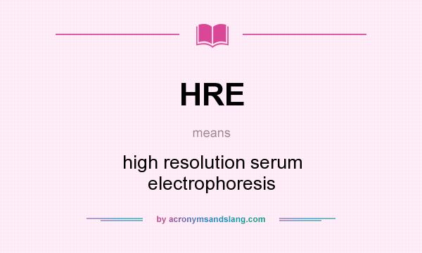 What does HRE mean? It stands for high resolution serum electrophoresis