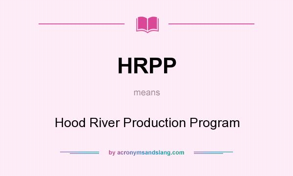 What does HRPP mean? It stands for Hood River Production Program