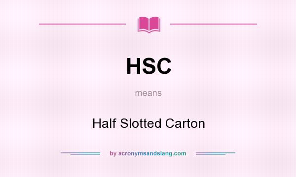 What does HSC mean? It stands for Half Slotted Carton