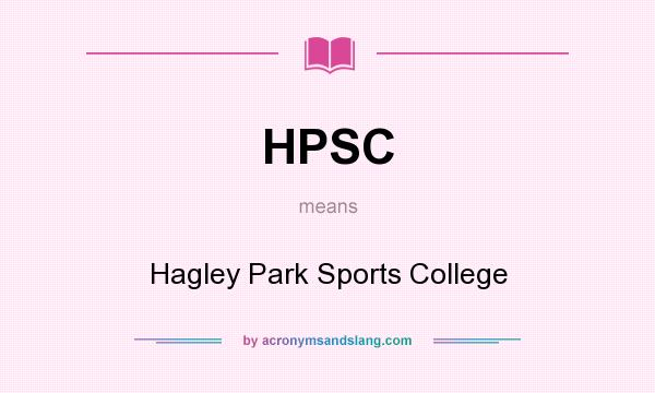 What does HPSC mean? It stands for Hagley Park Sports College