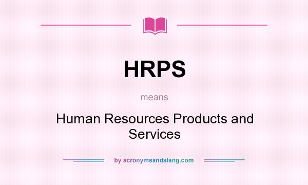 What does HRPS mean? It stands for Human Resources Products and Services