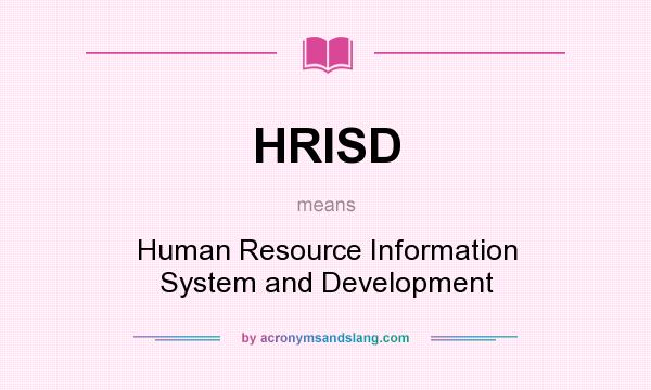 What does HRISD mean? It stands for Human Resource Information System and Development
