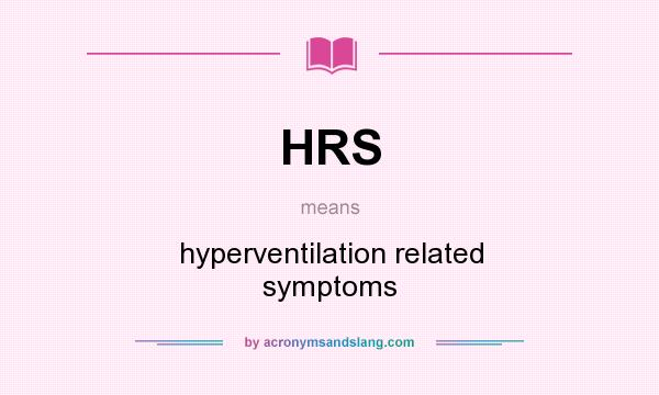 What does HRS mean? It stands for hyperventilation related symptoms