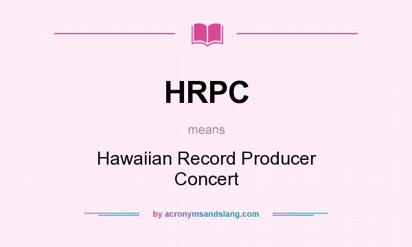 What does HRPC mean? It stands for Hawaiian Record Producer Concert