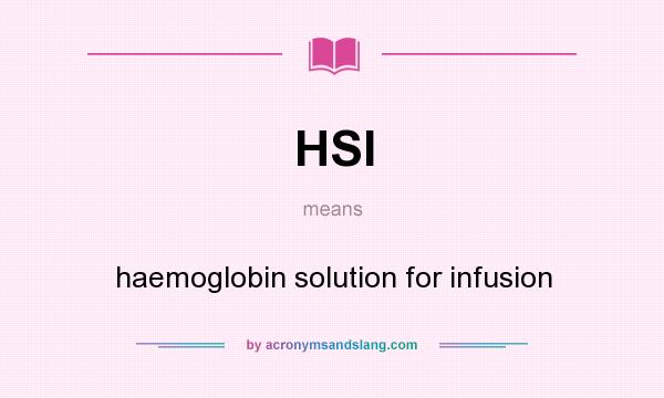 What does HSI mean? It stands for haemoglobin solution for infusion