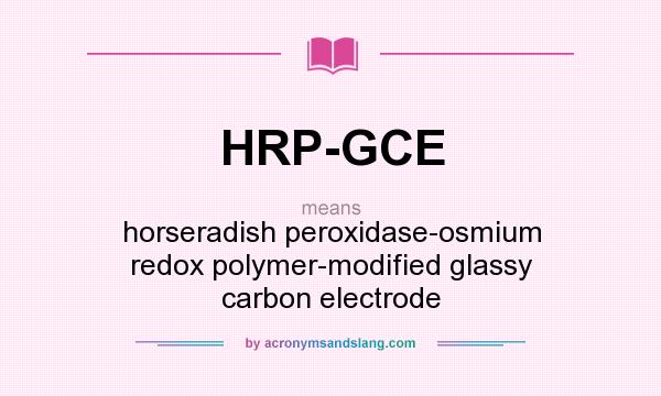 What does HRP-GCE mean? It stands for horseradish peroxidase-osmium redox polymer-modified glassy carbon electrode