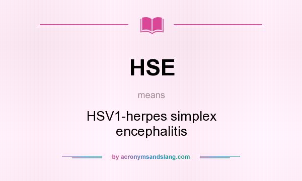What does HSE mean? It stands for HSV1-herpes simplex encephalitis