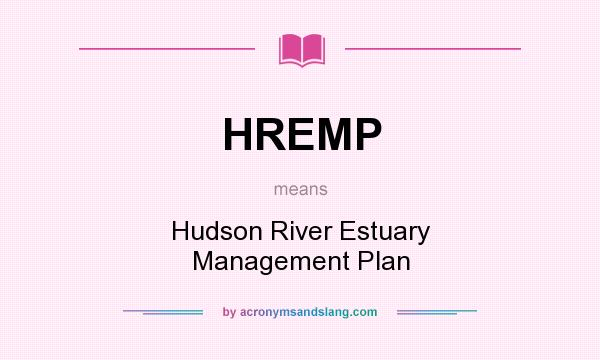 What does HREMP mean? It stands for Hudson River Estuary Management Plan