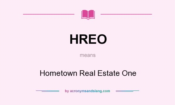 What does HREO mean? It stands for Hometown Real Estate One