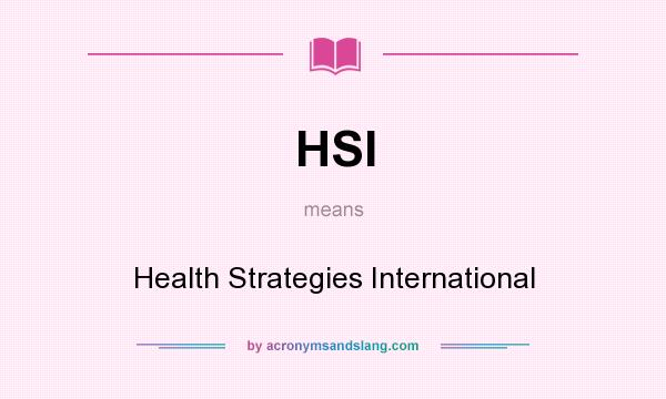 What does HSI mean? It stands for Health Strategies International