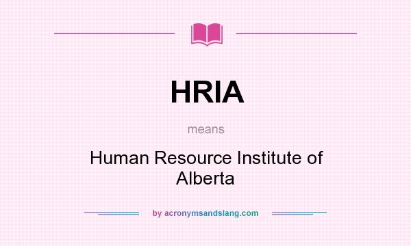 What does HRIA mean? It stands for Human Resource Institute of Alberta