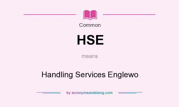 What does HSE mean? It stands for Handling Services Englewo