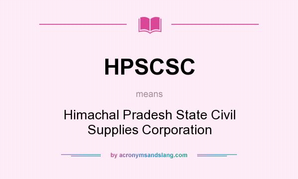 What does HPSCSC mean? It stands for Himachal Pradesh State Civil Supplies Corporation