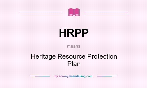 What does HRPP mean? It stands for Heritage Resource Protection Plan