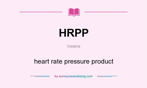 What does HRPP mean? It stands for heart rate pressure product