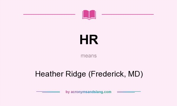 What does HR mean? It stands for Heather Ridge (Frederick, MD)