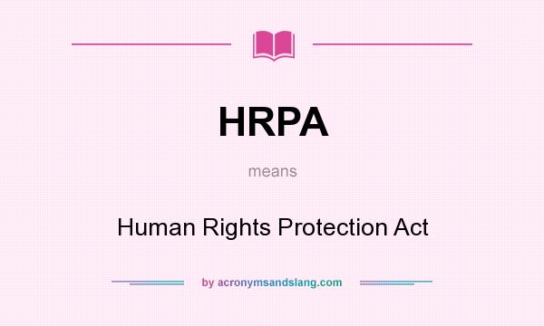 What does HRPA mean? It stands for Human Rights Protection Act