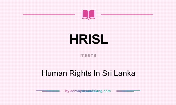What does HRISL mean? It stands for Human Rights In Sri Lanka