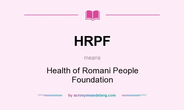 What does HRPF mean? It stands for Health of Romani People Foundation