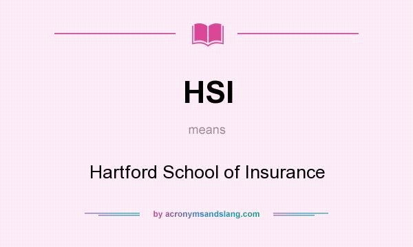 What does HSI mean? It stands for Hartford School of Insurance