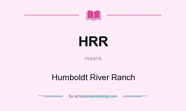 What does HRR mean? It stands for Humboldt River Ranch