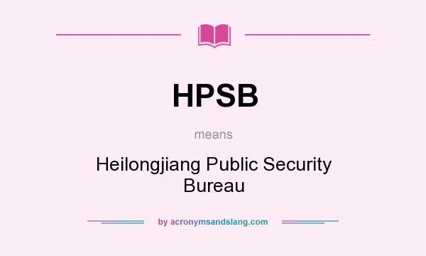 What does HPSB mean? It stands for Heilongjiang Public Security Bureau