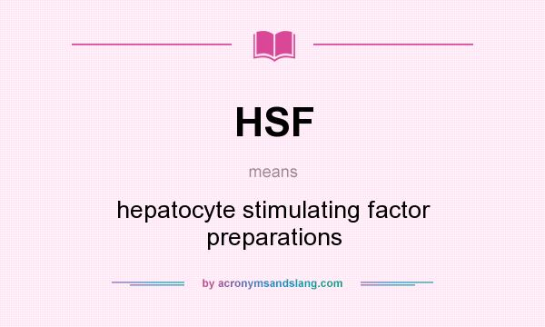 What does HSF mean? It stands for hepatocyte stimulating factor preparations