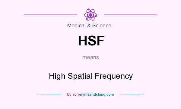 What does HSF mean? It stands for High Spatial Frequency