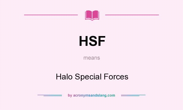 What does HSF mean? It stands for Halo Special Forces