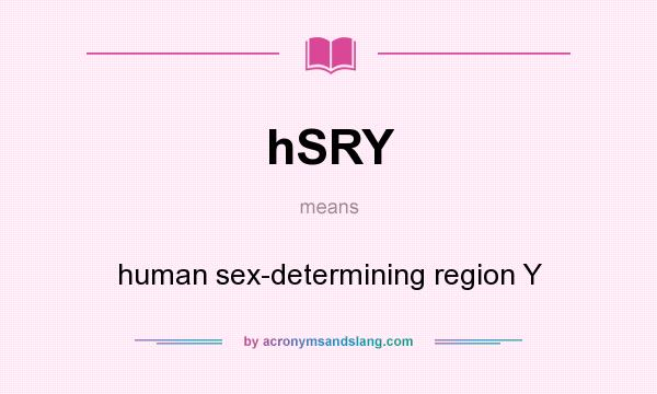 What does hSRY mean? It stands for human sex-determining region Y