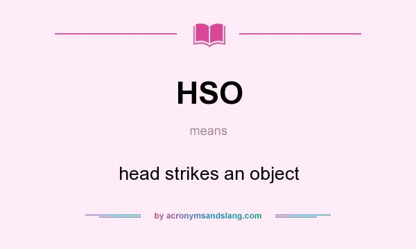 What does HSO mean? It stands for head strikes an object