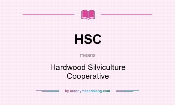 What does HSC mean? It stands for Hardwood Silviculture Cooperative