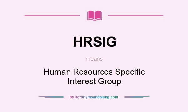 What does HRSIG mean? It stands for Human Resources Specific Interest Group