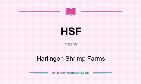 What does HSF mean? It stands for Harlingen Shrimp Farms