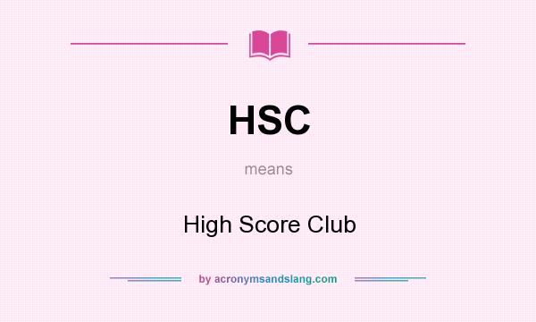 What does HSC mean? It stands for High Score Club